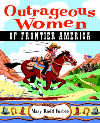 Outrageous Women of the American Frontier - Mary Rodd Furbee