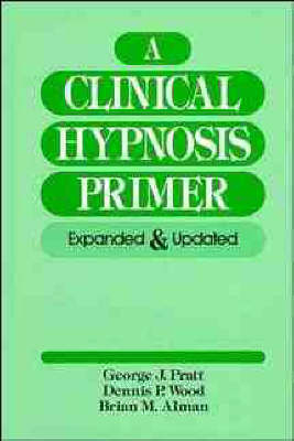 A Clinical Hypnosis Primer - George J. Pratt,  etc., D.P. Wood, B.M. Alman