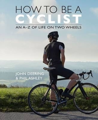 How to be a Cyclist - John Deering, Phil Ashley