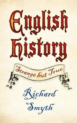 English History: Strange but True - Richard Smyth