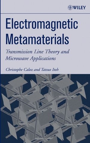 Electromagnetic Metamaterials - Christophe Caloz, Tatsuo Itoh