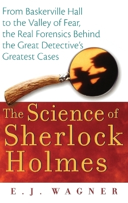 The Science of Sherlock Holmes - E.J. Wagner