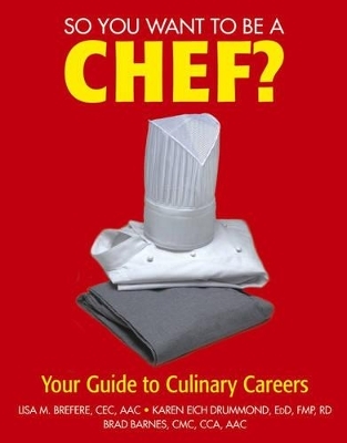 So You Want to Be a Chef? - Lisa M. Brefere, Karen Eich Drummond, Brad Barnes