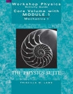 The Physics Suite: Workshop Physics Activity Guide, Core Volume with Module 1 - Priscilla W. Laws