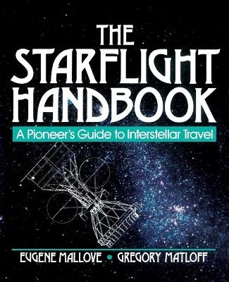 The Starflight Handbook - Eugene F. Mallove, Gregory L. Matloff