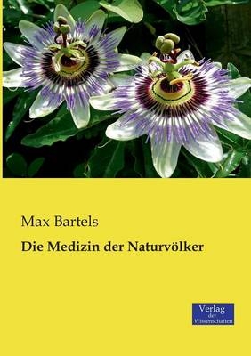 Die Medizin der NaturvÃ¶lker - Max Bartels