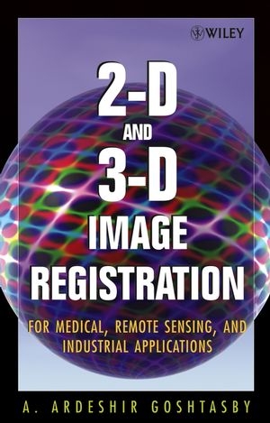 2-D and 3-D Image Registration - Arthur Ardeshir Goshtasby