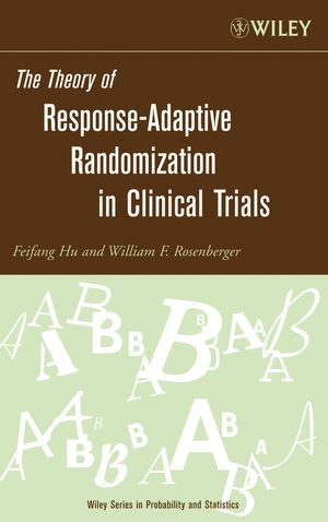 The Theory of Response-Adaptive Randomization in Clinical Trials - Feifang Hu, William F. Rosenberger
