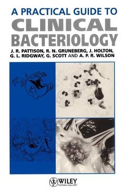 A Practical Guide to Clinical Bacteriology - John R. Pattison, R. N. Gruneberg, J. Holton, G. L. Ridgway, G. Scott