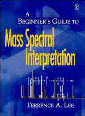 Beginners Guide to Mass Spectral Interpretation - Terrence Allan Lee