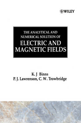 The Analytical and Numerical Solution of Electric and Magnetic Fields - K. J. Binns, P. J. Lawrenson, C. W. Trowbridge