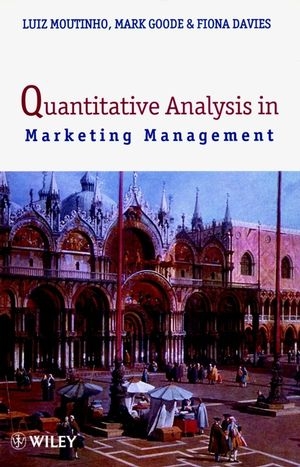 Quantitative Analysis in Marketing Management - Luiz Moutinho, Mark Goode, Fiona Davies