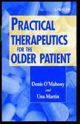 Practical Therapeutics for the Older Patient - Denis O'Mahony, Una Martin