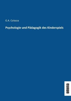 Psychologie und Pädagogik des Kinderspiels - G.A. Colozza