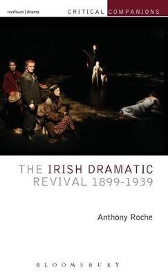 The Irish Dramatic Revival 1899-1939 - Anthony Roche