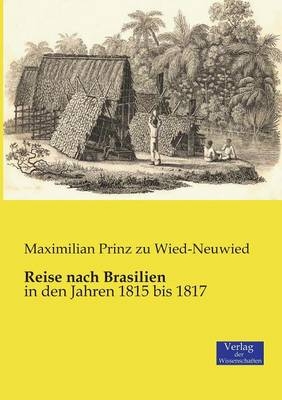 Reise nach Brasilien - Maximilian Prinz zu Wied-Neuwied