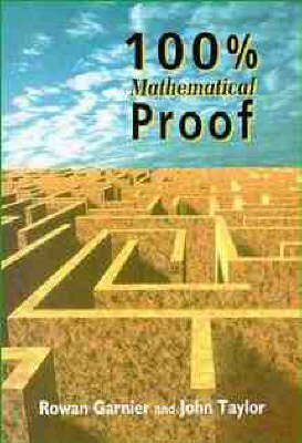 100 Per Cent Mathematics Proof - Rowan Garnier, John Taylor