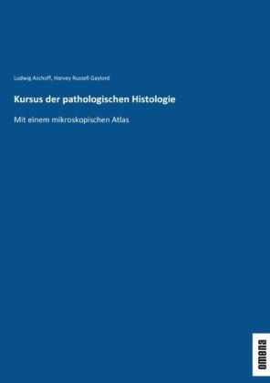 Kursus der pathologischen Histologie - Ludwig Aschoff, Harvey Russell Gaylord