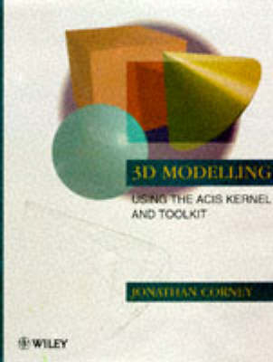 3D Modelling Using the ACIS Kernel and Toolkit - J. Corney