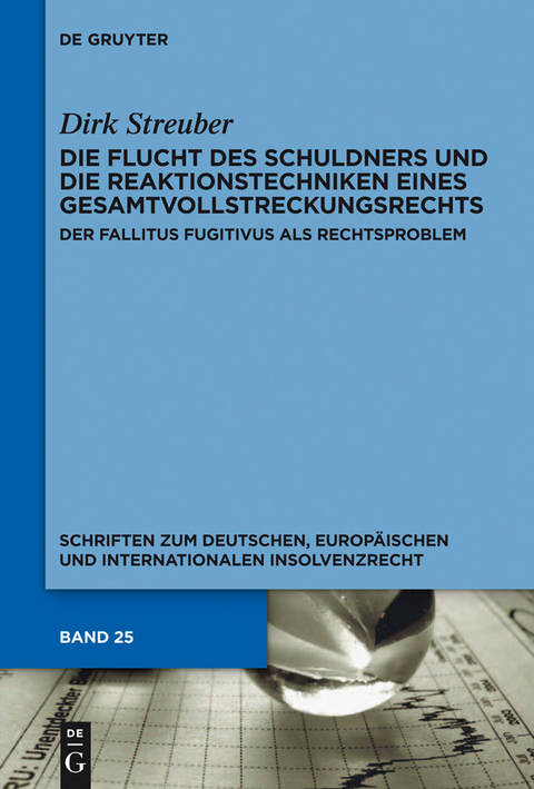 Die Flucht des Schuldners und die Reaktionstechniken eines Gesamtvollstreckungsrechts - Dirk Streuber