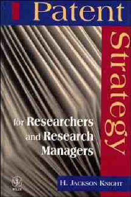 Patent Strategy for Researchers and Research Managers - H. Jackson Knight