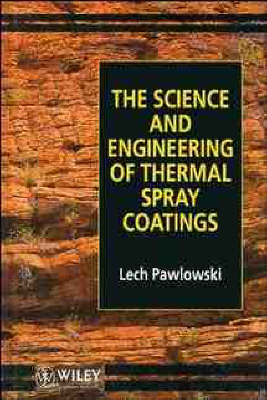 The Science and Engineering of Thermal Spray Coatings - Lech Pawlowski