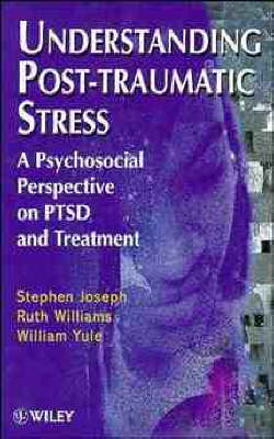 Understanding Post-traumatic Stress - Stephen Joseph, William Yule, Ruth M. Williams