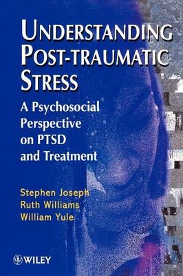 Understanding Post-Traumatic Stress - Stephen Joseph, Ruth Williams, William Yule