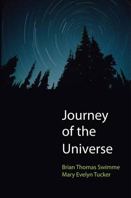 Journey of the Universe - Brian Thomas Swimme, Mary Evelyn Tucker