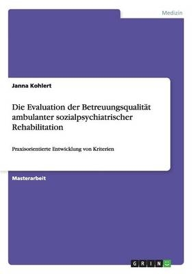 Die Evaluation der BetreuungsqualitÃ¤t ambulanter sozialpsychiatrischer Rehabilitation - Janna Kohlert