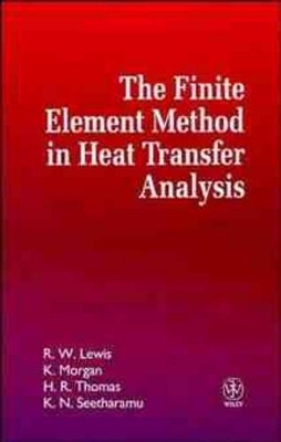 Finite Element Method in Heat Transfer Analysis - R. W. Lewis, Ken Morgan, H. Randolph Thomas, Kankanhalli Seetharamu