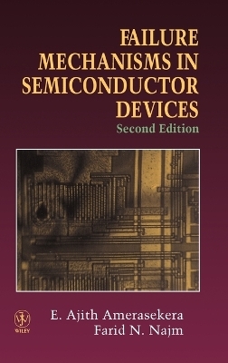 Failure Mechanisms in Semiconductor Devices - E. Ajith Amerasekera, Farid N. Najm