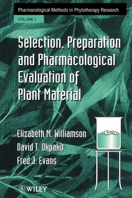 Selection, Preparation and Pharmacological Evaluation of Plant Material, Volume 1 - Elizabeth M. Williamson, David T. Okpako, Fred J. Evans