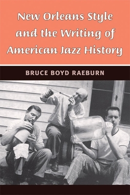 New Orleans Style and the Writing of American Jazz History - Bruce Boyd Raeburn