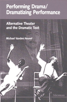 Performing Drama/Dramatizing Performance - Michael Vanden Heuvel