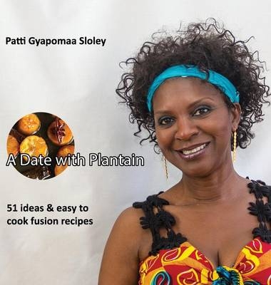 A Date with Plantain - Patti Gyapomaa Sloley