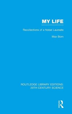 My Life: Recollections of a Nobel Laureate - Max Born