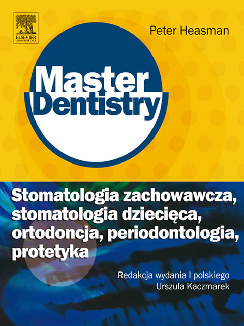 Stomatologia zachowawcza, stomatologia dziecieca, ortodoncja, periodontologia, protetyka. Seria Master Dentistry -  Peter Heasman