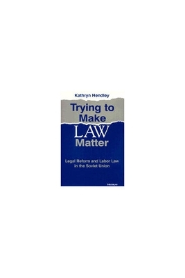 Trying to Make Law Matter - Kathryn Hendley