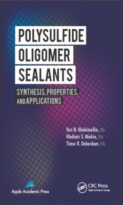 Polysulfide Oligomer Sealants - Yuri N. Khakimullin, Vladimir S. Minkin, Timur R. Deberdeev