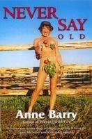 Never Say Old - Anne Barry