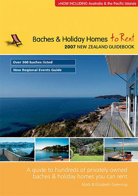Baches & Holiday Homes to Rent 2007 New Zealand Guidebook - Mark Greening, Elizabeth Greening