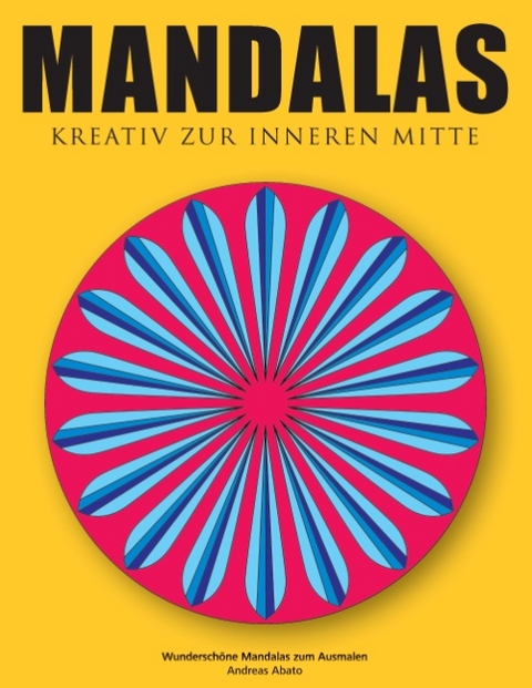 Mandalas - Kreativ zur inneren Mitte - Andreas Abato