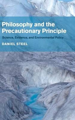 Philosophy and the Precautionary Principle - Daniel Steel