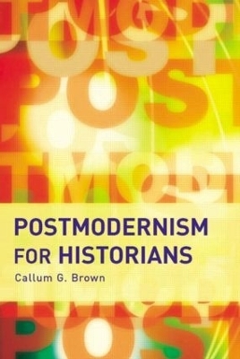 Postmodernism for Historians - Callum G. Brown