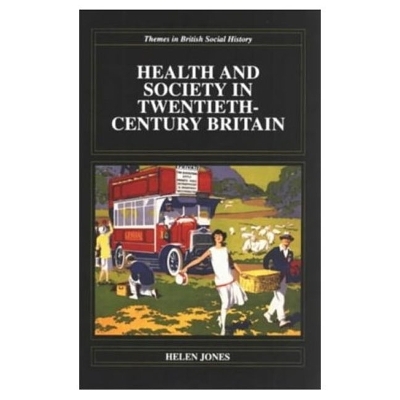 Health and Society in Twentieth Century Britain - H. Jones