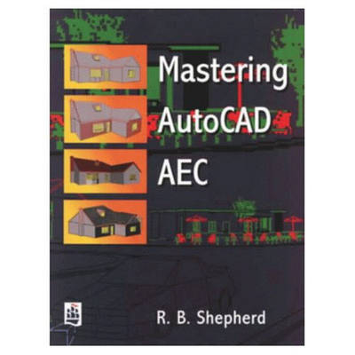 Mastering AutoCAD AEC - R.B. Shepherd
