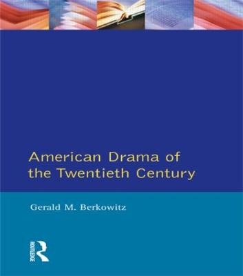 American Drama of the Twentieth Century - Gerald M. Berkowitz