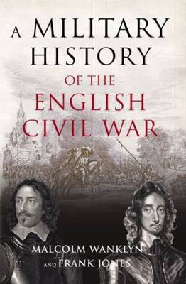 A Military History of the English Civil War - Malcolm Wanklyn, Frank Jones