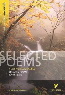 Selected Poems of John Keats: York Notes Advanced everything you need to catch up, study and prepare for and 2023 and 2024 exams and assessments - Glennis Byron, John Keats